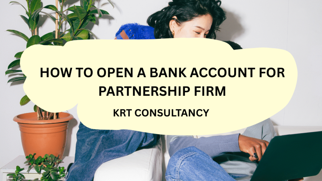 How To Open A Bank Account For Partnership Firm – KRT Consultancy